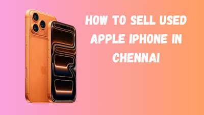 How to Sell Used Apple iPhone in Chennai
